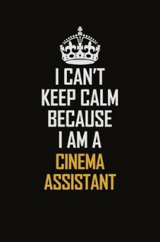 Cover of I Can't Keep Calm Because I Am A Cinema Assistant