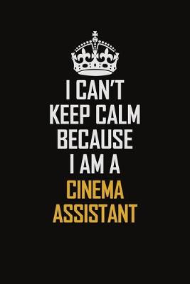 Book cover for I Can't Keep Calm Because I Am A Cinema Assistant