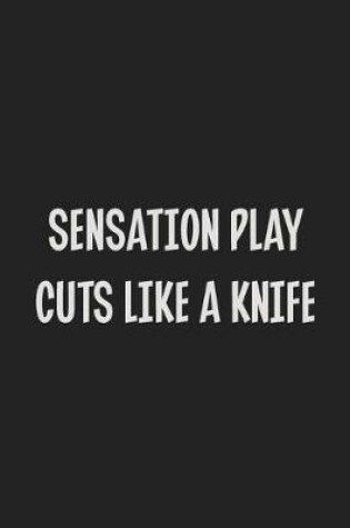 Cover of Sensation Play Cuts Like A Knife