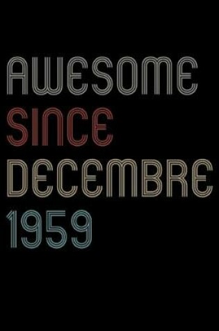 Cover of Awesome Since 1959 Decembre Notebook Birthday Gift