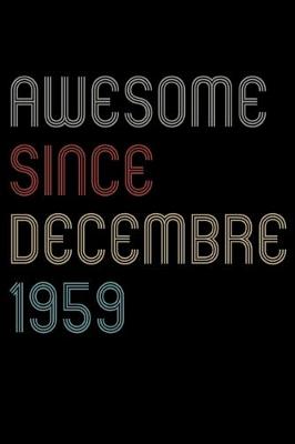 Book cover for Awesome Since 1959 Decembre Notebook Birthday Gift