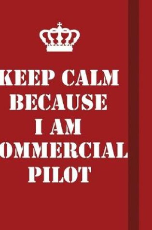 Cover of Keep Calm Because I Am Commercial Pilot