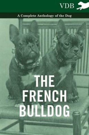 Cover of The French BullDog A Complete Anthology of the Dog