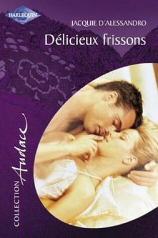 Cover of Delicieux Frissons (Harlequin Audace)