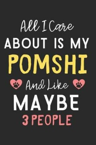 Cover of All I care about is my PomShi and like maybe 3 people