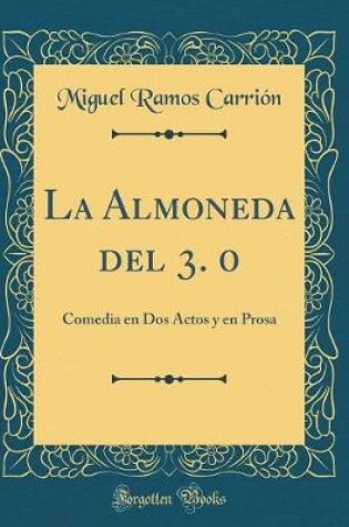 Cover of La Almoneda del 3. 0: Comedia en Dos Actos y en Prosa (Classic Reprint)