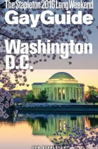 Cover of Washington, D.C. - The Stapleton 2016 Long Weekend Gay Guide
