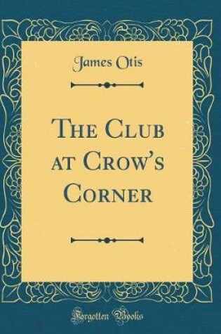 Cover of The Club at Crow's Corner (Classic Reprint)