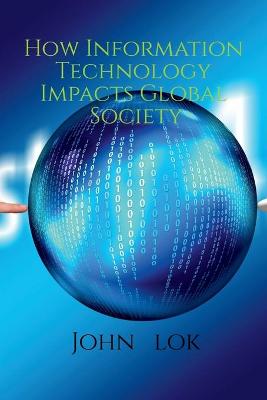 Book cover for How Information Technology Impacts Global Society