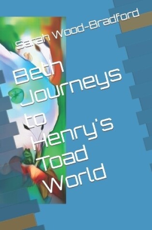Cover of Beth Journeys to Henry's Toad World