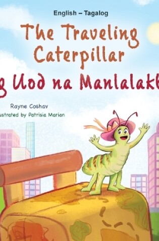 Cover of The Traveling Caterpillar (English Tagalog Bilingual Book for Kids)