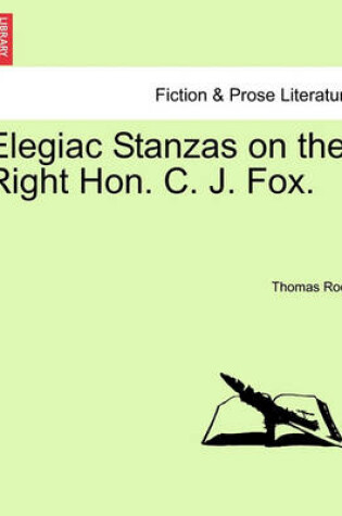 Cover of Elegiac Stanzas on the Right Hon. C. J. Fox.