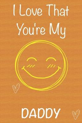 Book cover for I Love That You're My Daddy