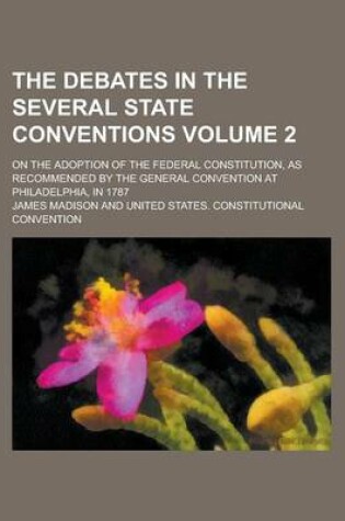 Cover of The Debates in the Several State Conventions; On the Adoption of the Federal Constitution, as Recommended by the General Convention at Philadelphia, I