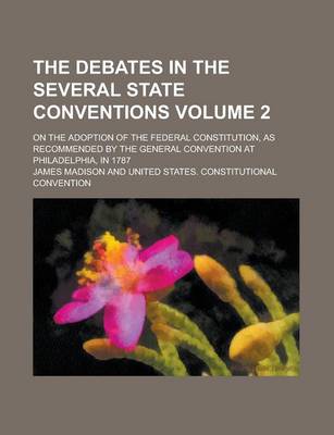 Book cover for The Debates in the Several State Conventions; On the Adoption of the Federal Constitution, as Recommended by the General Convention at Philadelphia, I