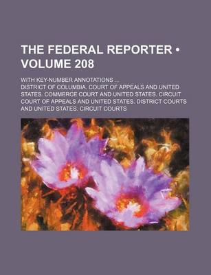 Book cover for The Federal Reporter (Volume 208); With Key-Number Annotations