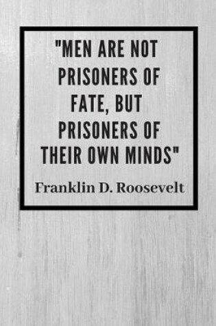 Cover of Men Are Not Prisoners OF Fate But Prisoners Of Their Own Minds