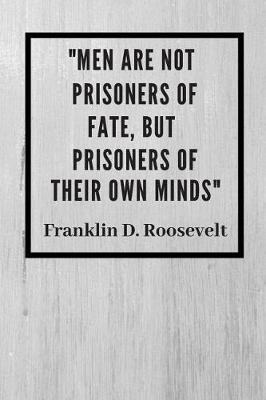 Book cover for Men Are Not Prisoners OF Fate But Prisoners Of Their Own Minds