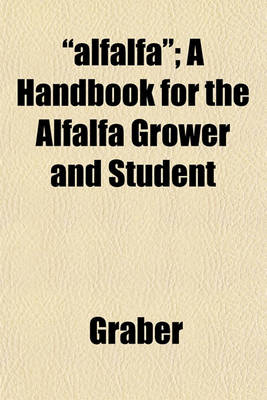 Book cover for "Alfalfa"; A Handbook for the Alfalfa Grower and Student