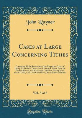 Book cover for Cases at Large Concerning Tithes, Vol. 3 of 3