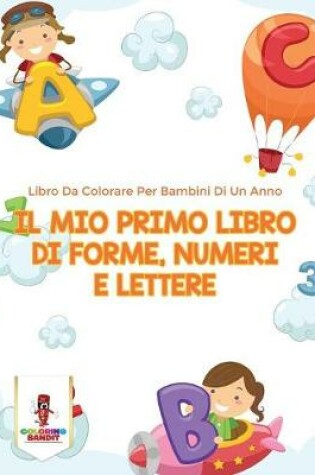 Cover of Il Mio Primo Libro Di Forme, Numeri E Lettere