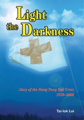 Book cover for Light the Darkness – Story of the Hong Kong Red Cross, 1950–2000