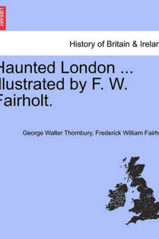 Cover of Haunted London ... Illustrated by F. W. Fairholt.