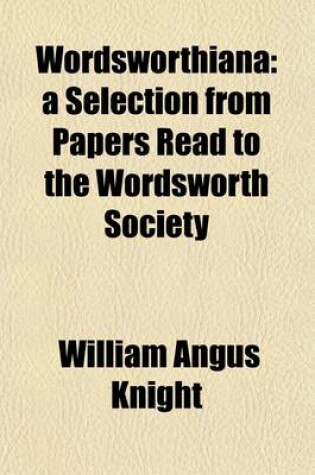 Cover of Wordsworthiana; A Selection from Papers Read to the Wordsworth Society