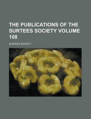 Book cover for The Publications of the Surtees Society Volume 108