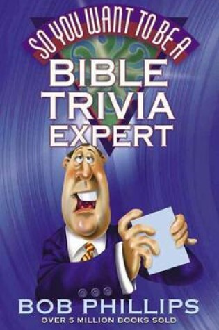 Cover of So You Want to Be a Bible Trivia Expert?