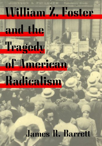 Book cover for William Z.Foster and the Tragedy of American Radicalism