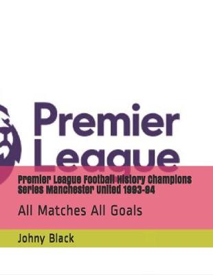 Cover of Premier League Football History Champions Series Manchester United 1993-94