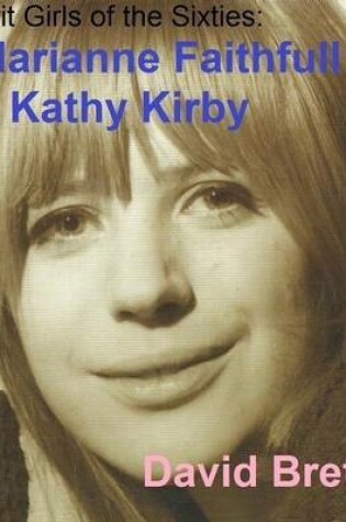 Cover of Brit Girls of the Sixties: Marianne Faithfull + Kathy Kirby