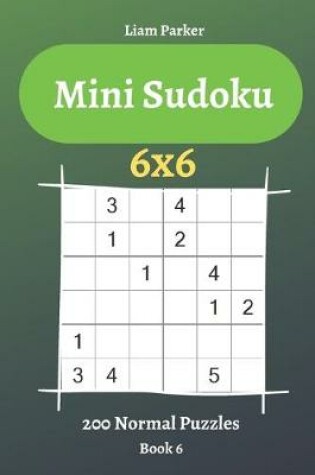 Cover of Mini Sudoku - 200 Normal Puzzles 6x6 (book 6)