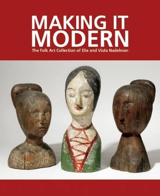 Book cover for Making it Modern: The Folk Art Collection of Elie and Viola Nadelman