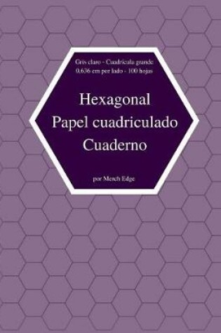 Cover of Hexagonal Papel Cuadriculado Cuaderno Gris Claro Cuadricula Gran