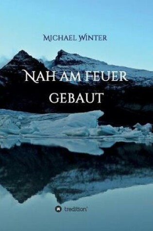 Cover of Nah am Feuer gebaut
