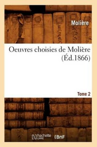 Cover of Oeuvres Choisies de Molière. Tome 2 (Éd.1866)