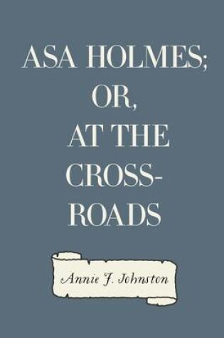Cover of Asa Holmes; Or, at the Cross-Roads