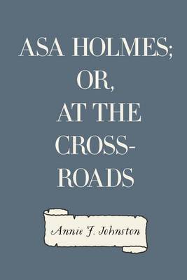 Book cover for Asa Holmes; Or, at the Cross-Roads