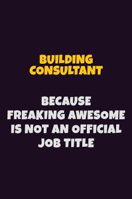 Book cover for Building Consultant Because Freaking Awesome is not An Official Job Title