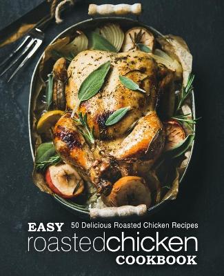 Book cover for Easy Roasted Chicken Cookbook