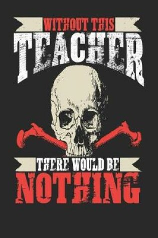 Cover of Without This Teacher There Would Be Nothing