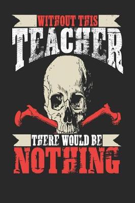 Book cover for Without This Teacher There Would Be Nothing