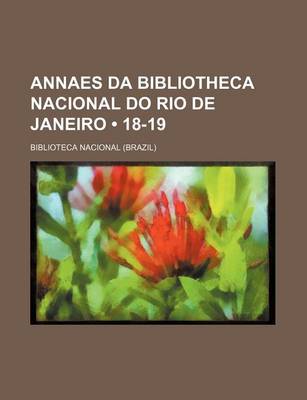 Book cover for Annaes Da Bibliotheca Nacional Do Rio de Janeiro (18-19)