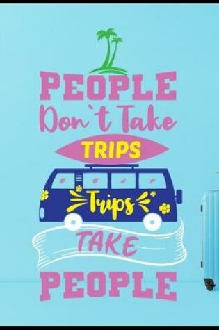 Cover of People Dont Take Trips Trips Take People