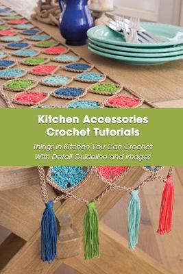 Book cover for Kitchen Accessories Crochet Tutorials