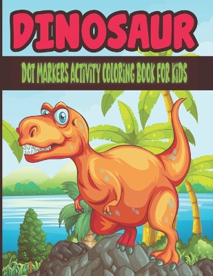 Book cover for dinosaur dot markers activity coloring book for kids