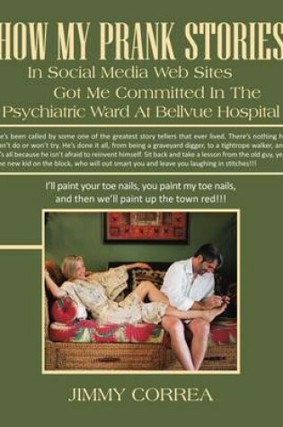 Cover of How My Prank Stories in Social Media Web Sites Got Me Committed in the Psychiatric Ward at Bellvue Hospital