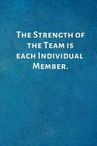 Cover of The Strength of the Team is each Individual Member.